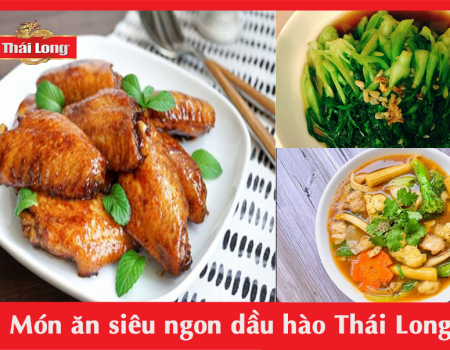 MÓN ĂN SIÊU NGON VỚI DẦU HÀO THÁI LONG